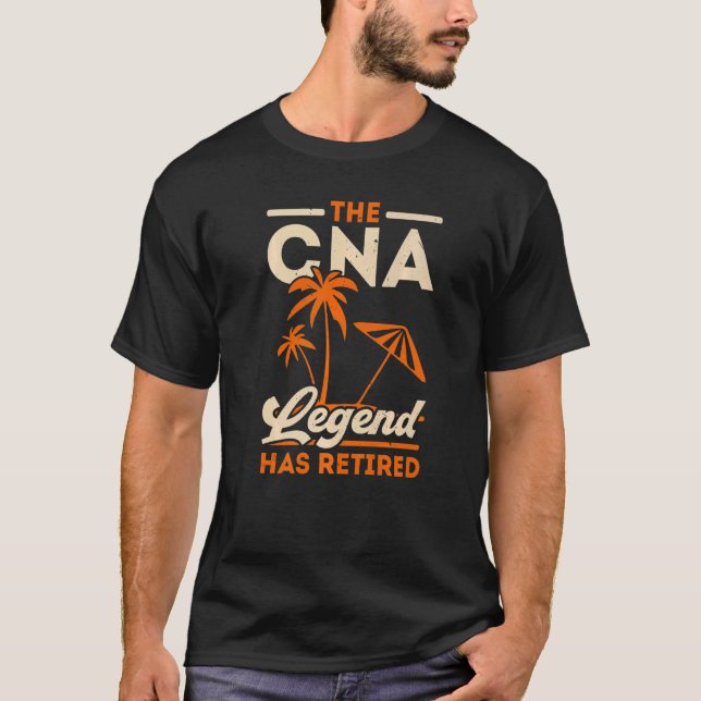 The CNA Legend Has Retired Certified Nursing Assis T-Shirt (Front)