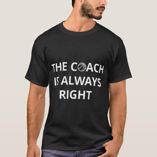 The Coach Is Always Right Assistant Basketball Hea T-Shirt (Front)