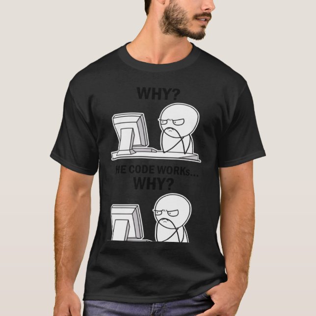 The Code Doesn Work Why The Code Works Why Program T-Shirt (Front)