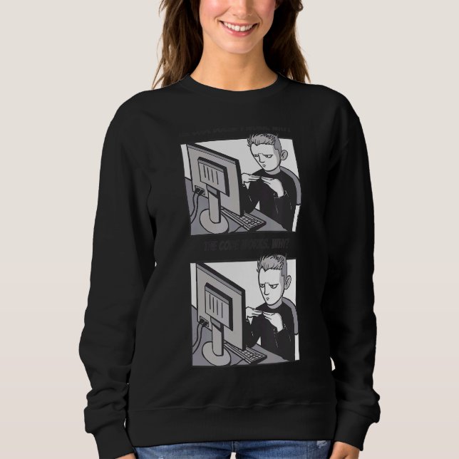 The Code Doesn't Work Why The Code Works Why Devel Sweatshirt (Front)