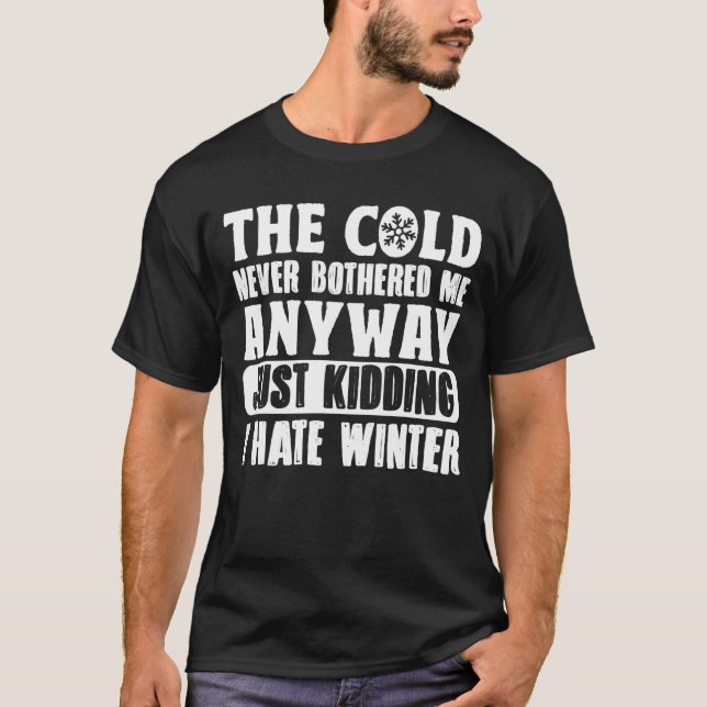 The cold has never been bothered anyway T-Shirt (Front)