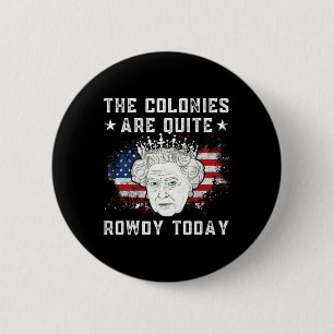 The Colonies Are Quite Rowdy Today Funny 4th Of Ju 6 Cm Round Badge