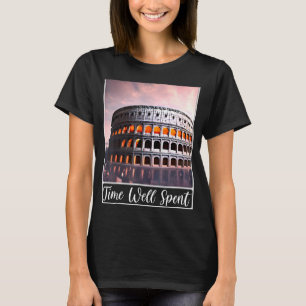 The Colosseum Rome Italy Time Well Spent T-Shirt