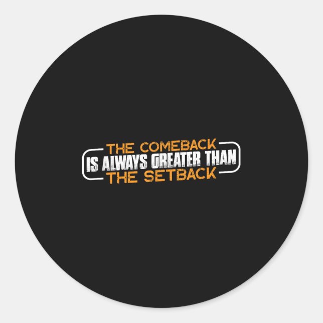 The Comeback Is Always Greater Than The Setback -- Classic Round Sticker (Front)