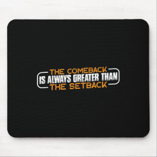 The Comeback Is Always Greater Than The Setback -- Mouse Mat