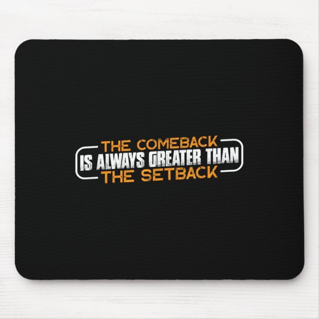 The Comeback Is Always Greater Than The Setback -- Mouse Mat (Front)
