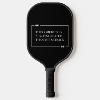The Comeback Is Always Greater Than The Setback Pickleball Paddle