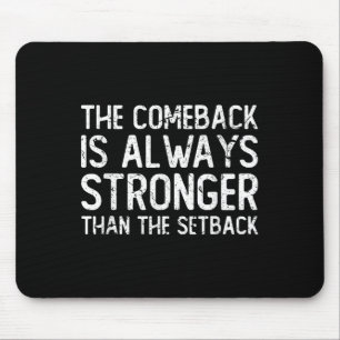 The Comeback Is Always Stronger - Motivational  Mouse Mat