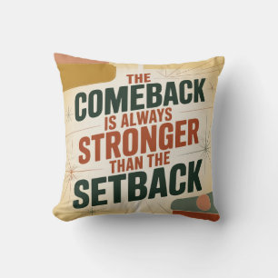 The Comeback Is Always Stronger Than The Setback Cushion
