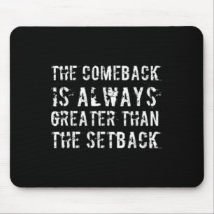 The Comeback Is Greater Than The Setback  Mouse Mat