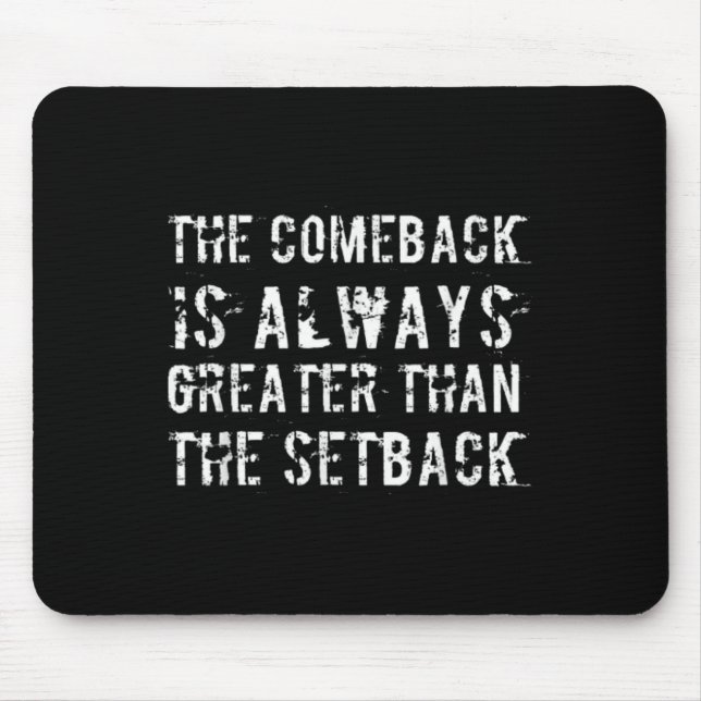 The Comeback Is Greater Than The Setback  Mouse Mat (Front)