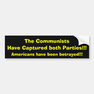 The Communists, Have Captured both Parties!!!, ... Bumper Sticker