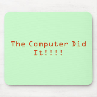 The Computer Did It!!!! Mouse Mat