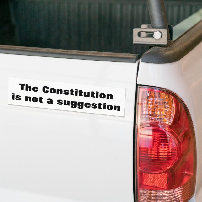 The Constitution is not a suggestion Bumper Sticker (On Truck)