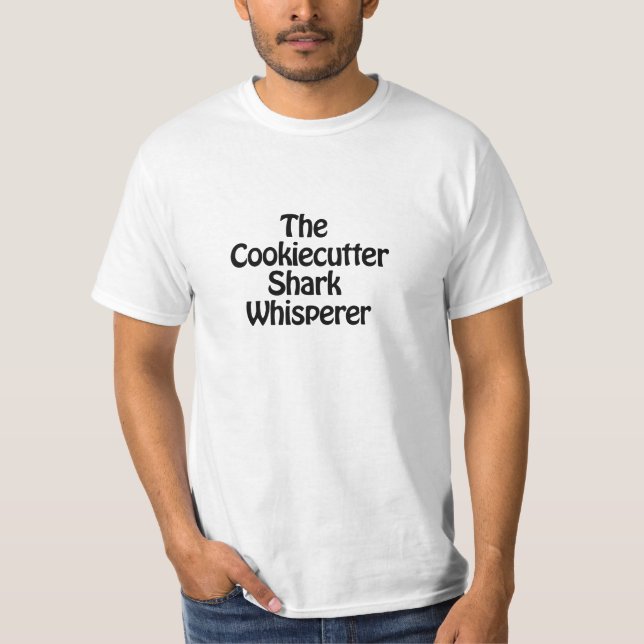 the cookiecutter shark whisperer T-Shirt (Front)