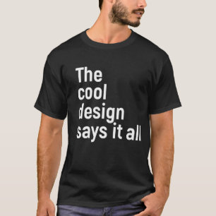 The cool design says it all T-Shirt