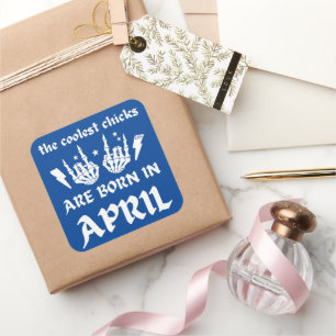 THE COOLEST CHICKS ARE BORN IN APRIL birthday      Square Sticker