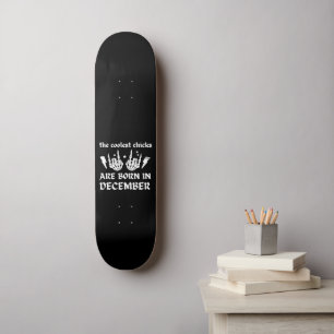 THE COOLEST CHICKS ARE BORN IN DECEMBER birthday   Skateboard
