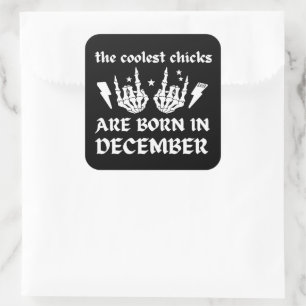 THE COOLEST CHICKS ARE BORN IN DECEMBER birthday Square Sticker