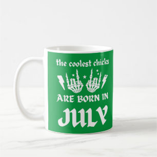 THE COOLEST CHICKS ARE BORN IN JULY birthday Coffee Mug