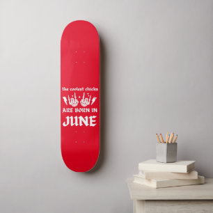 THE COOLEST CHICKS ARE BORN IN JUNE birthday    Skateboard