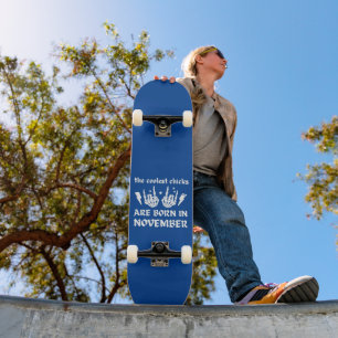 THE COOLEST CHICKS ARE BORN IN NOVEMBER birthday   Skateboard