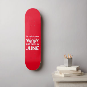THE COOLEST DUDES ARE BORN IN JUNE birthday       Skateboard