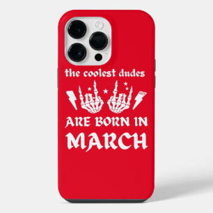THE COOLEST DUDES ARE BORN IN MARCH birthday iPhone 14 Pro Max Case