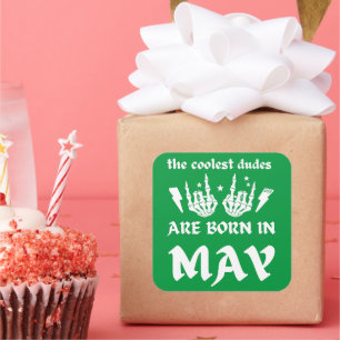 THE COOLEST DUDES ARE BORN IN MAY birthday Square Sticker