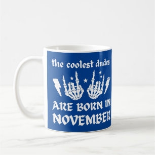 THE COOLEST DUDES ARE BORN IN NOVEMBER birthday Coffee Mug