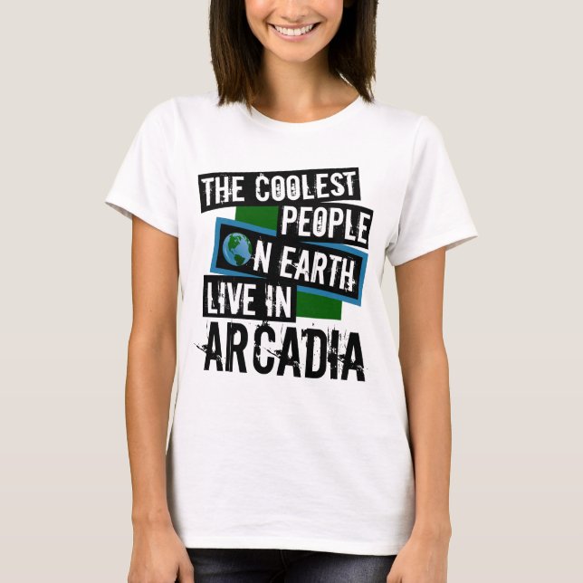 The Coolest People on Earth Live in Arcadia T-Shirt (Front)