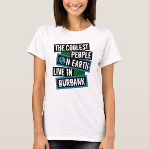 The Coolest People on Earth Live in Burbank T-Shirt