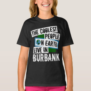 The Coolest People on Earth Live in Burbank T-Shirt