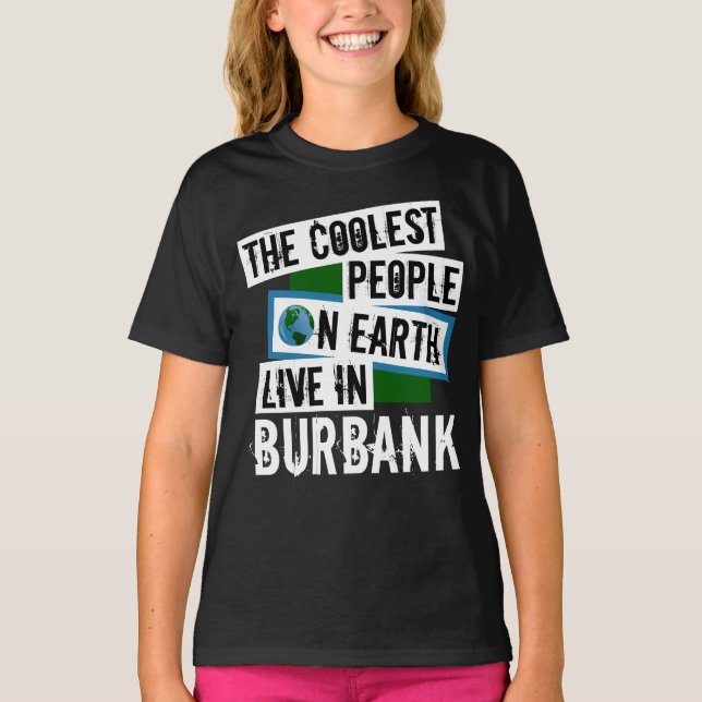 The Coolest People on Earth Live in Burbank T-Shirt (Front)