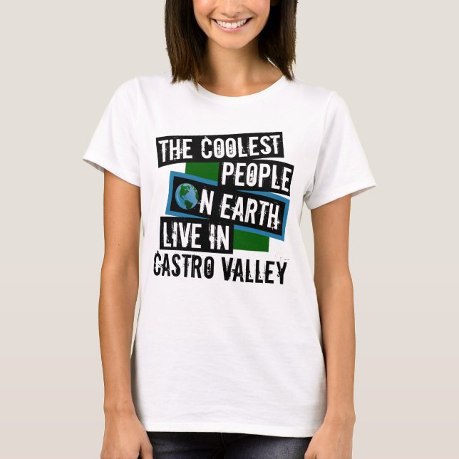 The Coolest People on Earth Live in Castro Valley T-Shirt (Front)