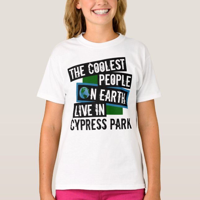 The Coolest People on Earth Live in Cypress Park T-Shirt (Front)