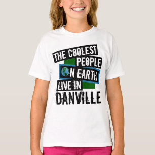 The Coolest People on Earth Live in Danville T-Shirt