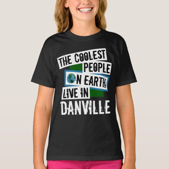 The Coolest People on Earth Live in Danville T-Shirt (Front)