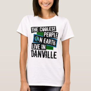 The Coolest People on Earth Live in Danville T-Shirt