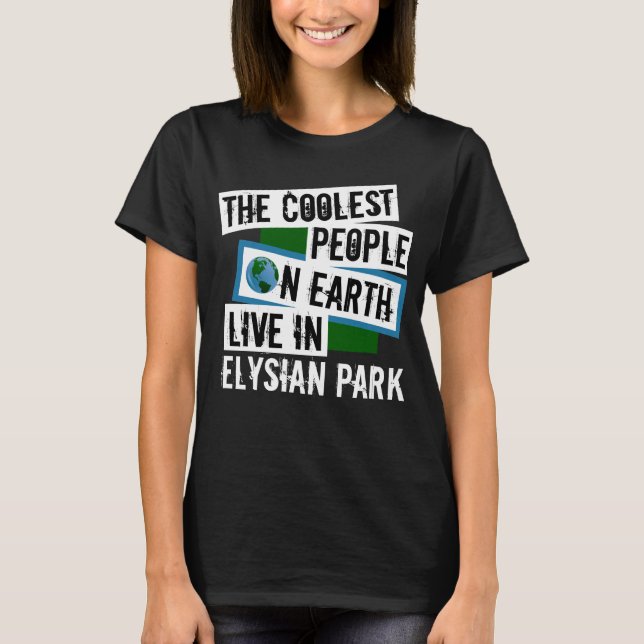 The Coolest People on Earth Live in Elysian Park T-Shirt (Front)