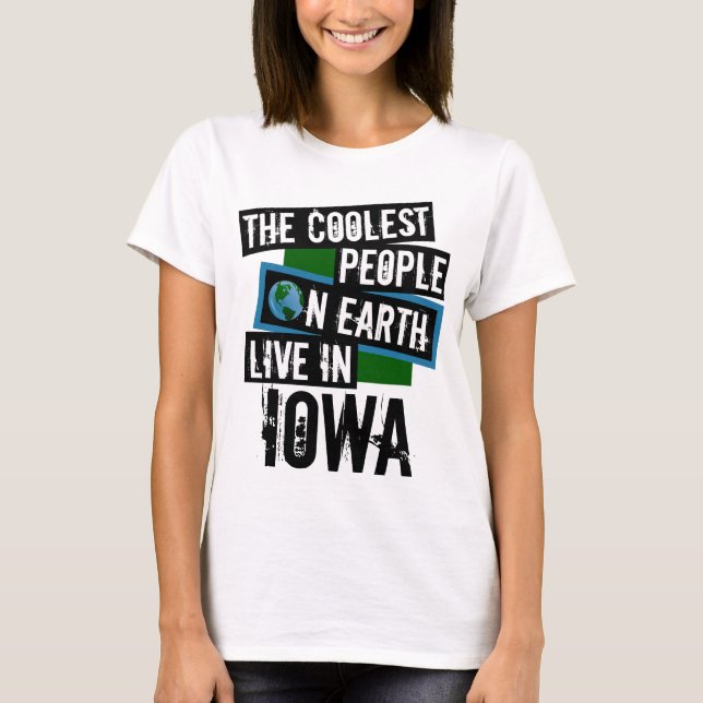 The Coolest People on Earth Live in Iowa T-Shirt (Front)