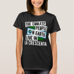 The Coolest People on Earth Live in La Crescenta T-Shirt