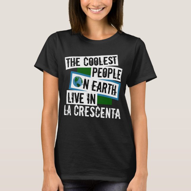 The Coolest People on Earth Live in La Crescenta T-Shirt (Front)