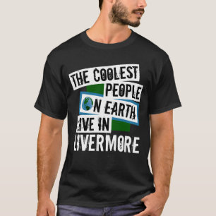 The Coolest People on Earth Live in Livermore T-Shirt