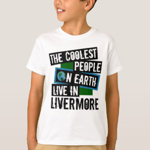 The Coolest People on Earth Live in Livermore T-Shirt