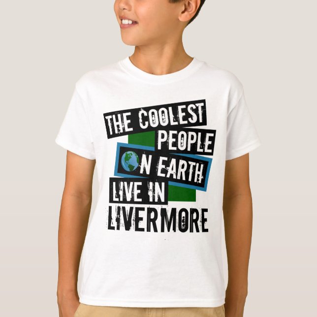 The Coolest People on Earth Live in Livermore T-Shirt (Front)