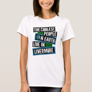 The Coolest People on Earth Live in Livermore T-Shirt