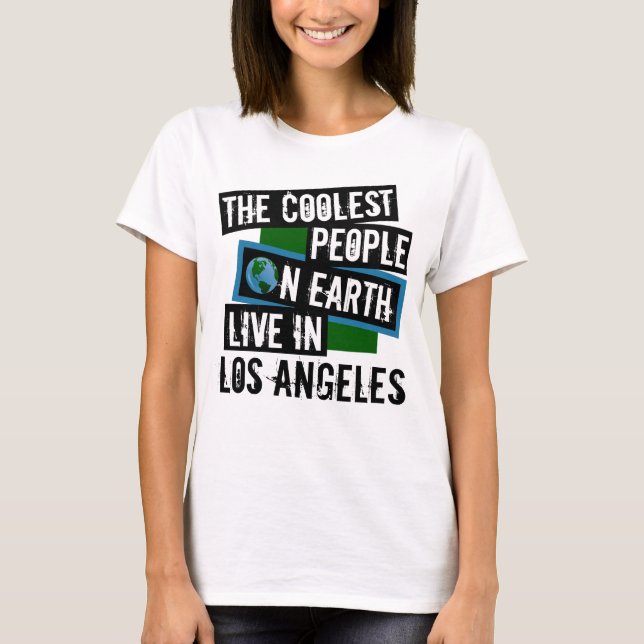 The Coolest People on Earth Live in Los Angeles T-Shirt (Front)