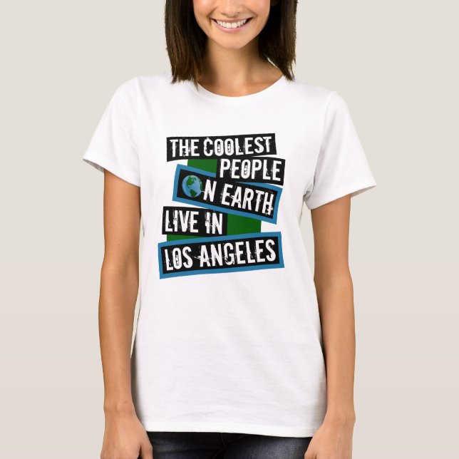 The Coolest People on Earth Live in Los Angeles T-Shirt (Front)