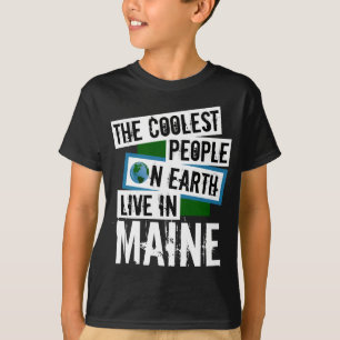 The Coolest People on Earth Live in Maine T-Shirt